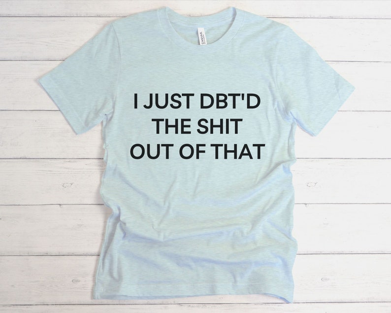 Camiseta de habilidades DBT, camiseta TLP, camiseta límite, trastorno de la personalidad, aceptación radical, regalo de mente sabia, la vida vale la pena vivirla, camiseta TLP atrevida Heather Ice Blue