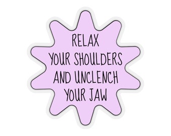 Self Care Sticker, Self Love, Mental Health Gift, Unclench Your Jaw, Relax Your Shoulders, Reminder Sticker, Positivity Gift, Laptop Sticker