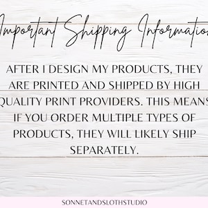 May include: Important Shipping Information: After I design my products, they are printed and shipped by high quality print providers. This means if you order multiple types of products, they will likely ship separately.
