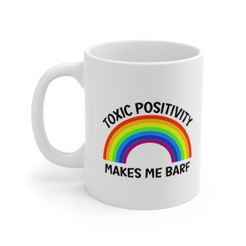 Toxic Positivity Mug, Mental Health Mug, Therapist Mug, Counselor Mug, End Stigma, End Toxic Positivity, Funny Mental Health, Cancer Mug image 3