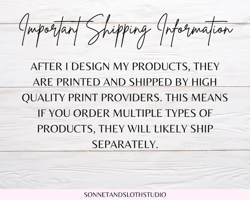 May include: White wooden background with the text "Important Shipping Information" in a handwritten font. The text explains that products are printed and shipped by high-quality providers and may ship separately.