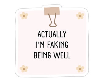 Chronic Illness Sticker, Faking Being Well, Still Sick, Flare Day Sticker, Spoonie Sticker, Autoimmune Disease, Mental Health Sticker