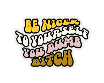 Be Nicer to Yourself, Mental Health Sticker, Self Care Gift, Funny Therapy Gift, End Stigma, Anxiety Sticker, BPD Sticker, Motivational Gift
