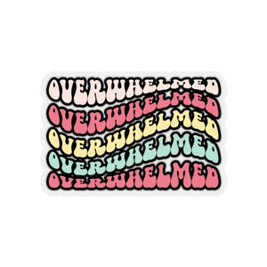 Overwhelmed Sticker, Anxiety Sticker, Mental Health, Self Care Sticker, College Student Sticker, End Stigma Gift, Cute Depression Sticker
