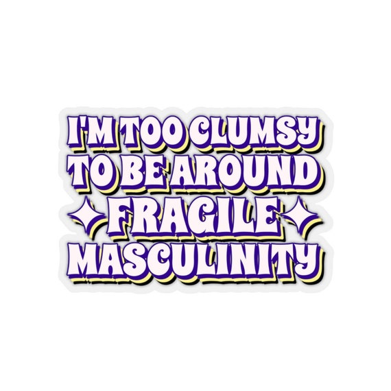 Fragile Masculinity Sticker, Feminist Sticker, Smash the Patriarchy, End Toxic Masculinity, Women's Rights Sticker, Women's Day Gift