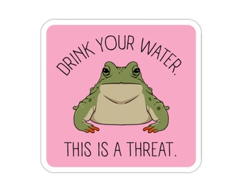 Drink Your Water Sticker, Hydration Reminder, Remember to Hydrate, Funny Frog Sticker, Mental Health Sticker, Chronic Illness Stickers