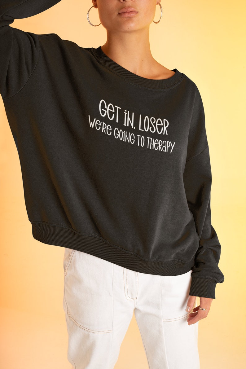 get in loser sweatshirt