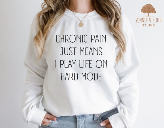 Chronic Pain Sweatshirt, Muscular Dystrophy, Arthritis Shirt, Fibromyalgia Shirt, Sciatica Shirt, EDS Shirt, Scoliosis Shirt, POTS T-Shirt