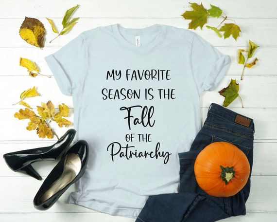Feminist Shirt, Fall of the Patriarchy, Cozy Fall Shirt, Autumn Apparel, Equal Rights Shirt, Smash the Patriarchy, Thanksgiving T-Shirt
