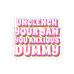 Mental Health Sticker, Anxiety Sticker, Funny BPD Sticker, Bipolar Disorder, Self Care, End Stigma, Therapist Sticker, Unclench Your Jaw