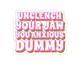 Mental Health Sticker, Anxiety Sticker, Funny BPD Sticker, Bipolar Disorder, Self Care, End Stigma, Therapist Sticker, Unclench Your Jaw