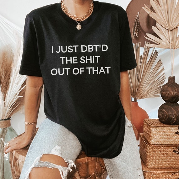 DBT Skills Shirt, BPD Shirt, Borderline Tee, Personality Disorder, Radical Acceptance, Wise Mind Gift, Life Worth Living, Sassy BPD Tee