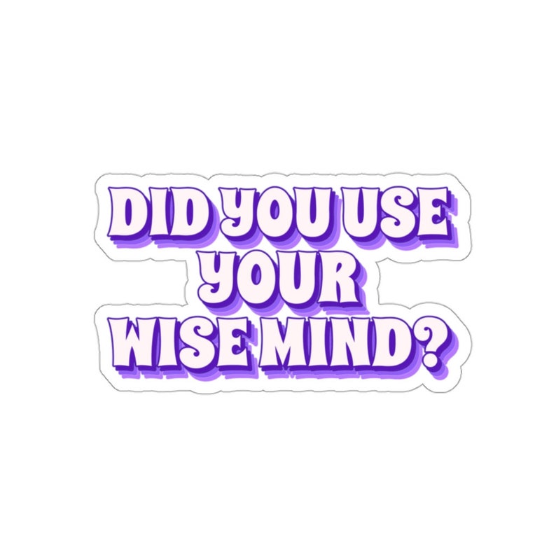Puede incluir: Pegatina morada y blanca con el texto "Did you use your wise mind?" en una fuente retro.