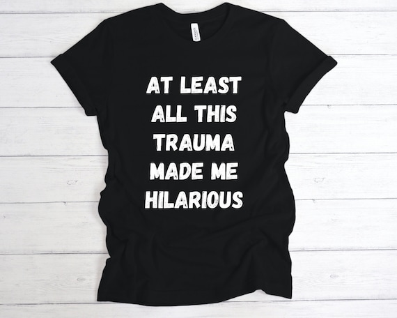 Mental Health Shirt, Funny Trauma Shirt, PTSD Shirt, Depression Tee, Bipolar Shirt, Birthday Gift, Christmas Gift, Recovery Gift, BPD Shirt