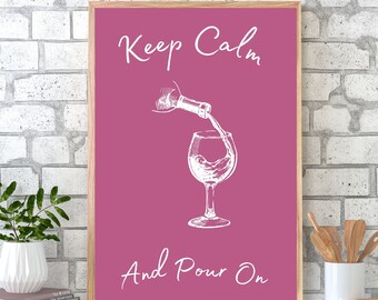 Wine Print, Wine Wall Art, Wine Kitchen Print, Keep Calm and Pour On Quote Print, Kitchen Print, Wine Print, Wine Prints In Various Sizes
