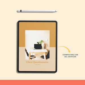 May include: A digital tablet displaying a client questionnaire with a photo of a home office in the background. The text "Client Questionnaire" is displayed on the screen. The text "Compatible on all devices" is displayed in a yellow circle with a curved arrow pointing to the tablet.