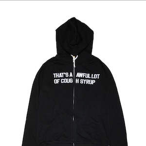 That a awful lot of cough syrup zip up hoodie custom
