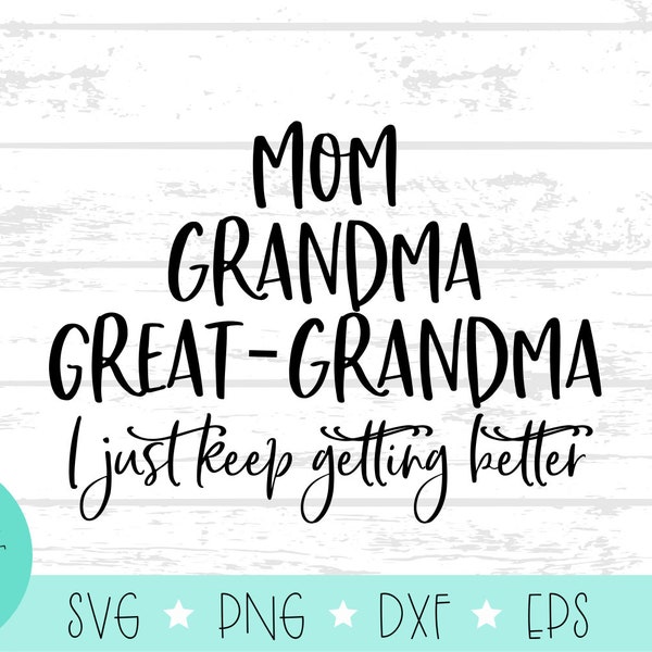 Mom, Grandma, Great-grandma - Getting better -  SVG Digital Download