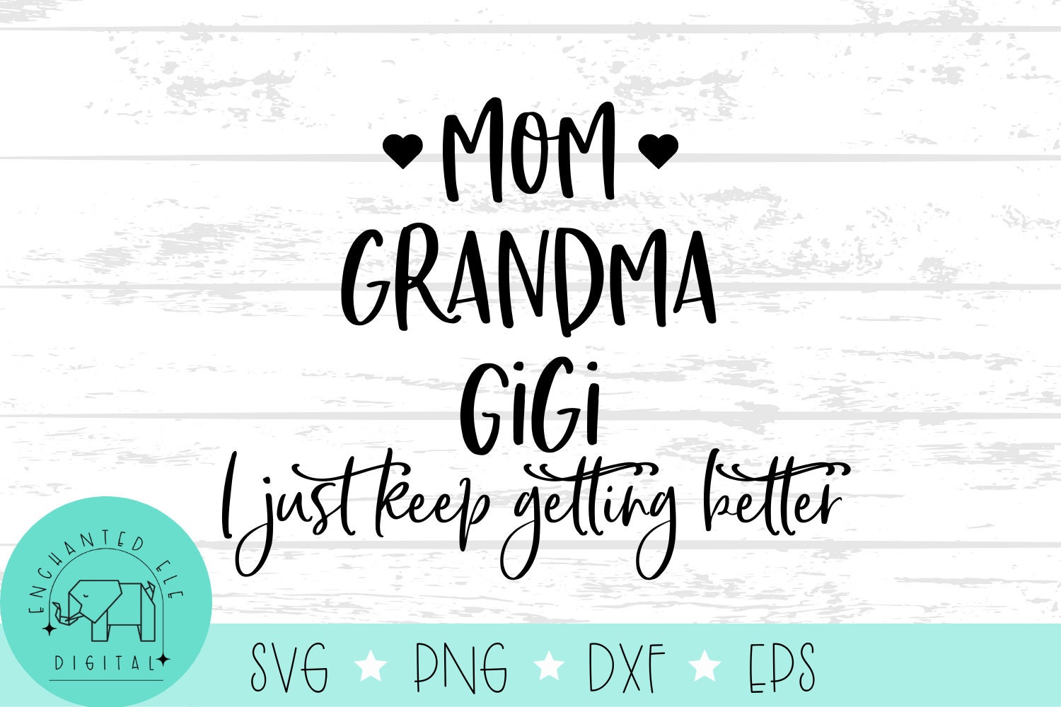 Mom, Grandma, Gigi - Getting Better - SVG Digital Download - Etsy