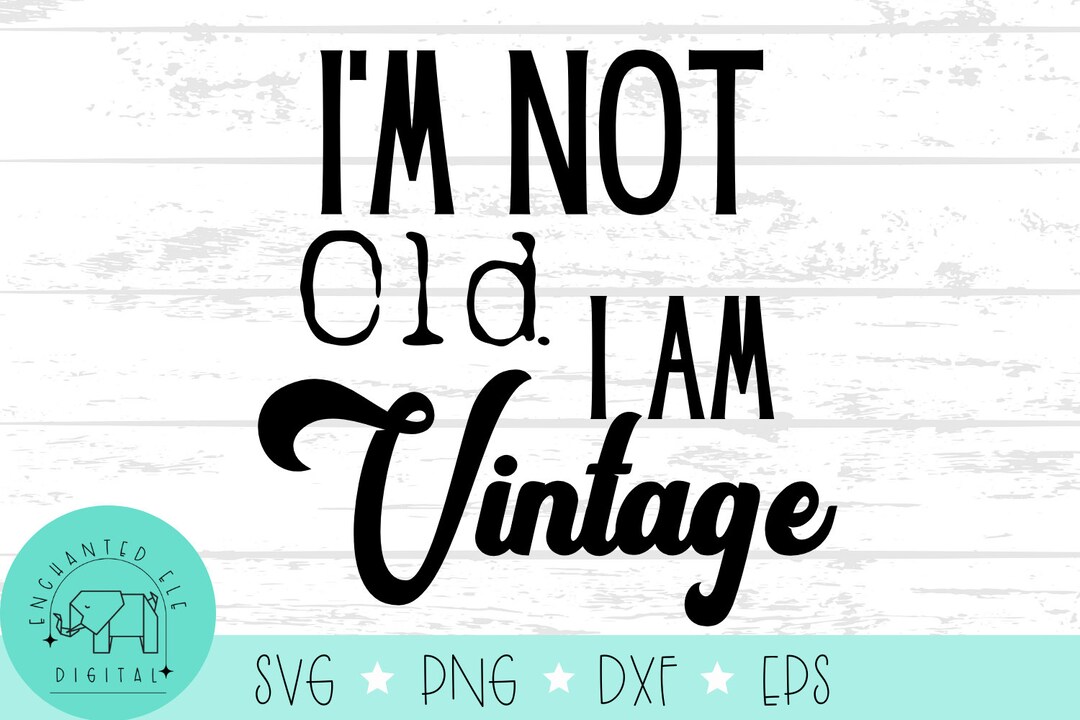 I'm Not Old I Am Vintage SVG Digital Download - Etsy