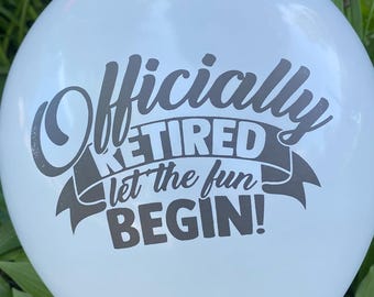 Officially Retired, Let The Fun Begin Balloons White Balloon/Black Font- 12 inch - (Set of 10)