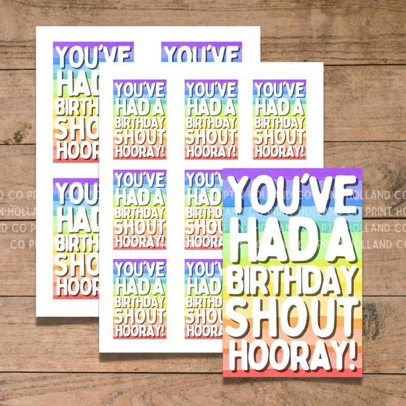 May include: Nine printable rainbow-colored cards with the text "You've Had a Birthday Shout Hooray!" in white. The cards are designed for a birthday celebration.