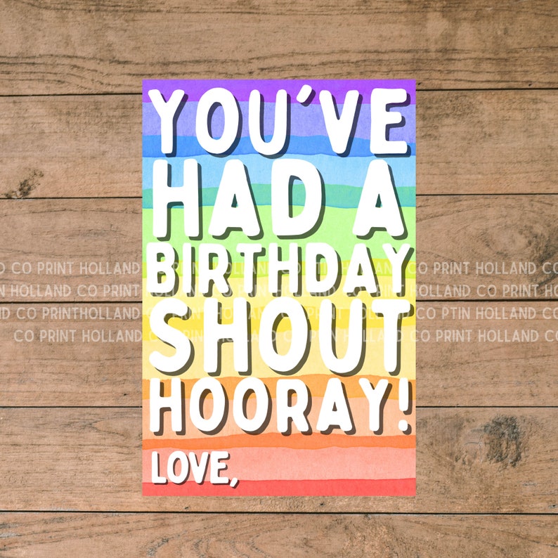 May include: A rainbow-colored card with the text "You've had a birthday shout hooray! Love," in white letters.