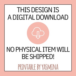 May include: A pink digital download graphic with a white cloud and arrow icon. The text reads "This design is a digital download. No physical item will be shipped! Printable by Yasmina."