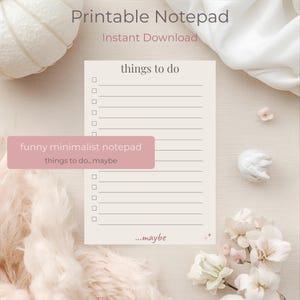 May include: A cream-coloured printable notepad with the words "things to do" and a pink banner that says "funny minimalist notepad things to do...maybe". The notepad has lines and check boxes. The words "Instant Download" are at the top.