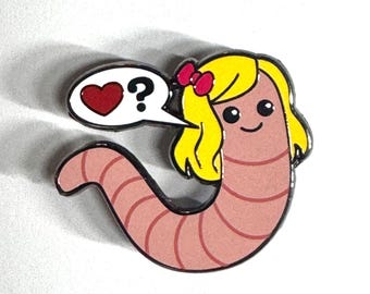 Would You Love Me If I Was a Worm Enamel Pin
