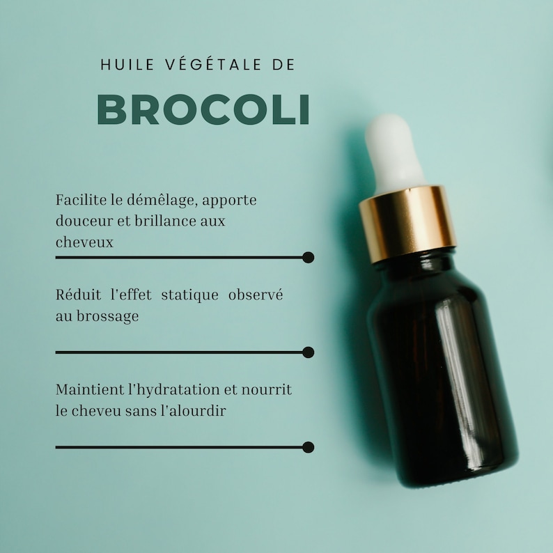 May include: A dark glass bottle with a gold lid and a dropper top. The bottle is labelled "HUILE V&Eacute;G&Eacute;TALE DE BROCOLI" and lists benefits for hair, including detangling, adding shine, reducing static, and hydrating.