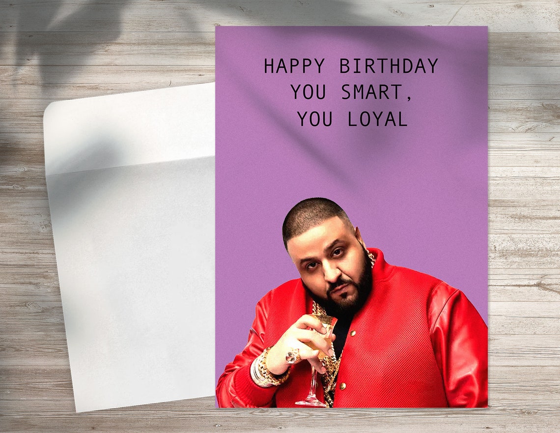 Dj Khaled You Smart You Loyal Lyrics DJ Khaled Birthday Card You Smart You Loyal DJ Khaled | Etsy
