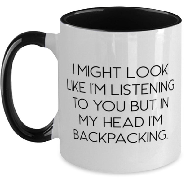 Backpacker Mug, Backpacking Gifts, Funny Backpacking Gift Ideas - I Might Look Like I'm Listening To You But In My Head I'm Backpacking