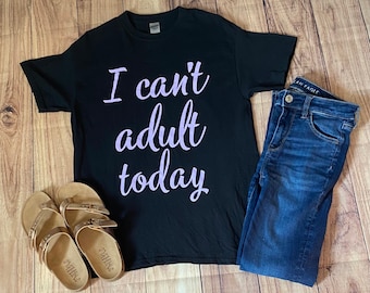 I can’t adult today shirt, funny mom shirt, funny women's shirt, gift for her, gift for mom, sarcastic shirt, unisex shirt