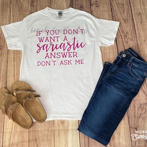 If you don’t want a sarcastic answer don’t ask me shirt, funny shirts with sayings, funny cute shirt, sassy shirt,sarcastic tee,gift for her