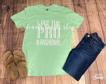 I put the pro in procrastinate, procrastinate shirt, funny shirt, lazy shirt, sarcastic shirt, women gift
