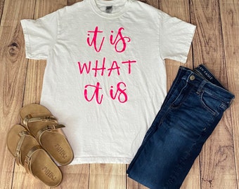 It Is What It Is Shirt, Funny Sarcastic Quote, Unisex Cotton Tee