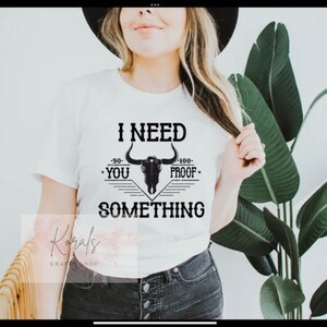 You proof shirt, country music, cowboy shirt, cowgirl shirt, sister gift, friend gift, Christmas gift, brother gift