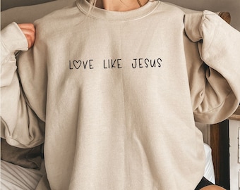 Love Like Jesus Sweatshirt: Christian Religious Faith Hoodie