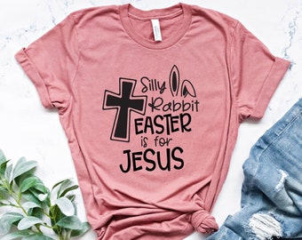 Silly Rabbit Easter Is For Jesus Shirt, Easter Jesus shirt, Easter Day Shirt, Christian Shirt, Christian Easter shirt, Easter Rabbit Shirt