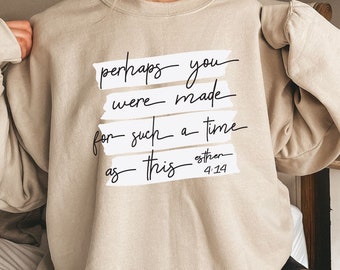 Christian Sweatshirt, Perhaps You Were Made For Such a Time As This Sweatshirt, Esther 4:14 Sweatshirt, Christian Apparel, Christian Tee