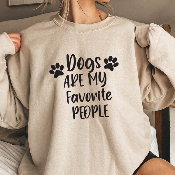 Dogs Are My Favorite People Sweatshirt - Dog Lover Gift