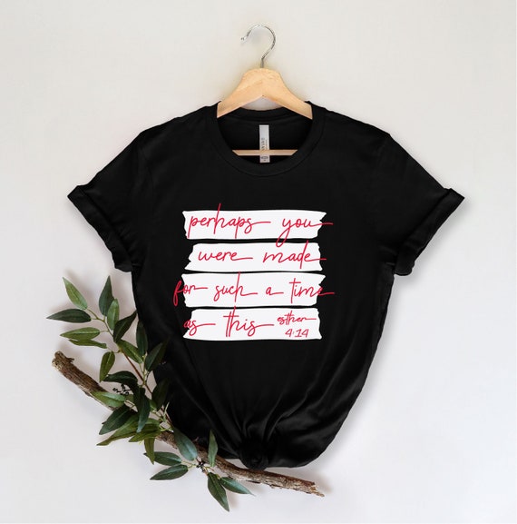 Christian Shirts, Perhaps You Were Made for Such a Time as This Shirt, Esther 4:14 Shirt, Christian Apparel, Christian Clothing - Etsy Canada