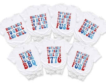 May include: Set of six white t-shirts with red, white, and blue text. Each shirt has a different funny saying about the 4th of July. The sayings are: "Most Likely to Grill and Chill", "Most Likely to Be Fly on the 4th of July", "Most Likely to Drink Booze and Light the Fuse", "Most Likely to Be Red, White and Boujee", "Most Likely to Eat All the BBQ", and "Most Likely to Party Like It's 1776".