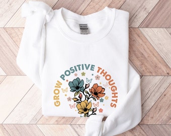 Floral Grow Positive Thoughts Sweatshirt: Unisex Graphic Tee