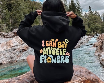 I Can Buy Myself Flowers Sweatshirt and Hoodie, Back Side Printed Inspirational Sweatshirt, I Can Love Me Better Sweatshirt