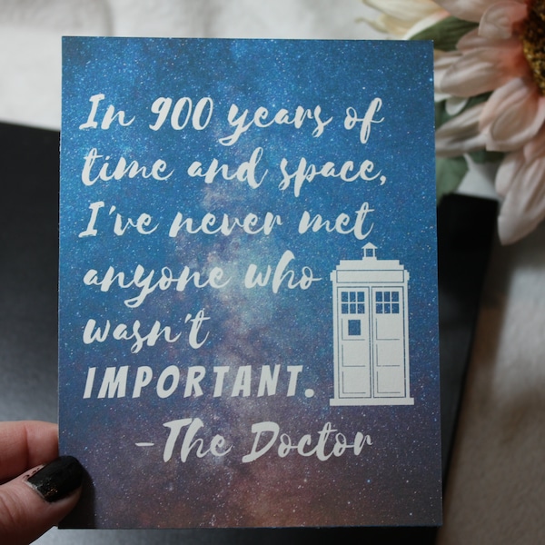 In 900 years of time and space  I've never met anyone who wasn't important quote card