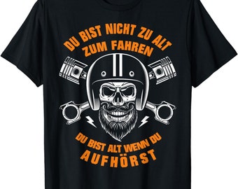 Lustiger Biker Spruch | Du bist nicht zu alt | Motorrad T-Shirt S - 4XL