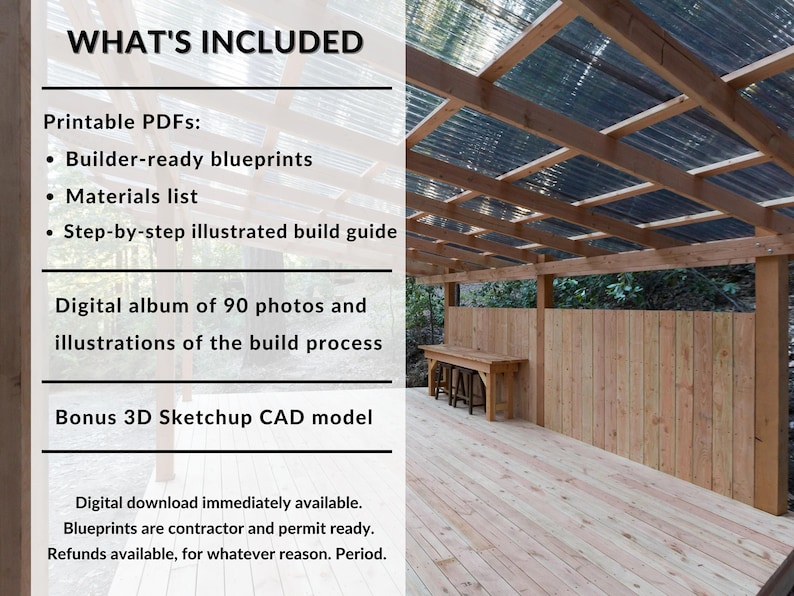 May include: A digital download package for building a wooden structure. The package includes printable PDFs of builder-ready blueprints, a materials list, and a step-by-step illustrated build guide. It also includes a digital album of 90 photos and illustrations of the build process, and a bonus 3D Sketchup CAD model. The image shows a wooden structure with a corrugated plastic roof and a wooden deck.