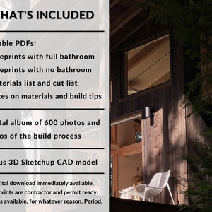 May include: A digital download package for building a cabin, including blueprints, materials lists, and a digital album of 600 photos and videos of the build process. The package also includes a 3D Sketchup CAD model. The text "WHAT'S INCLUDED" is at the top of the image.